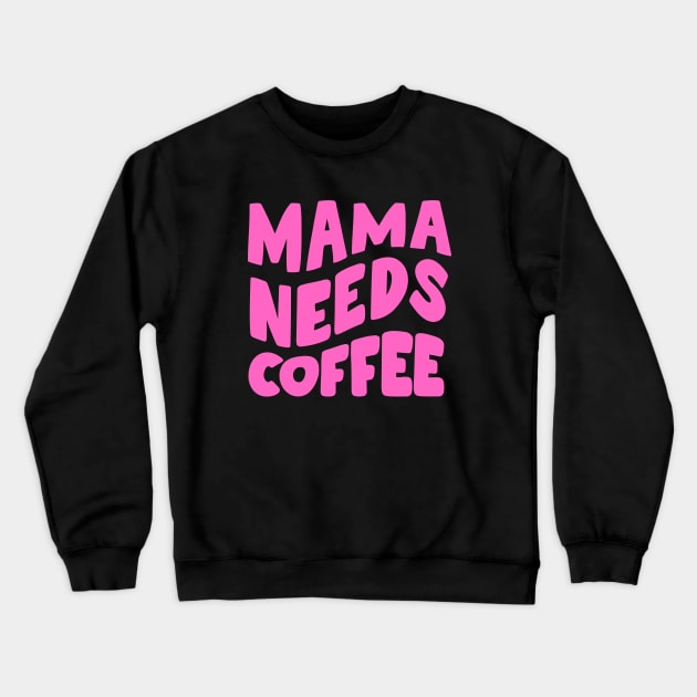 Mama Needs Coffee Crewneck Sweatshirt by PhotoSphere